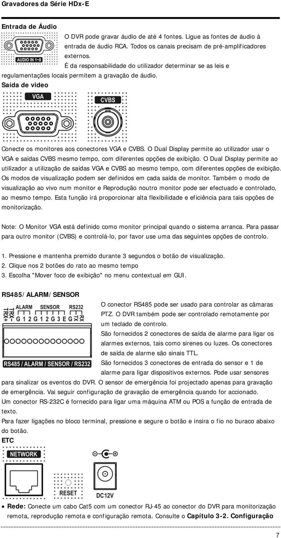 O Dual Display permite ao utilizador usar o VGA e saídas CVBS mesmo tempo, com diferentes opções de exibição.