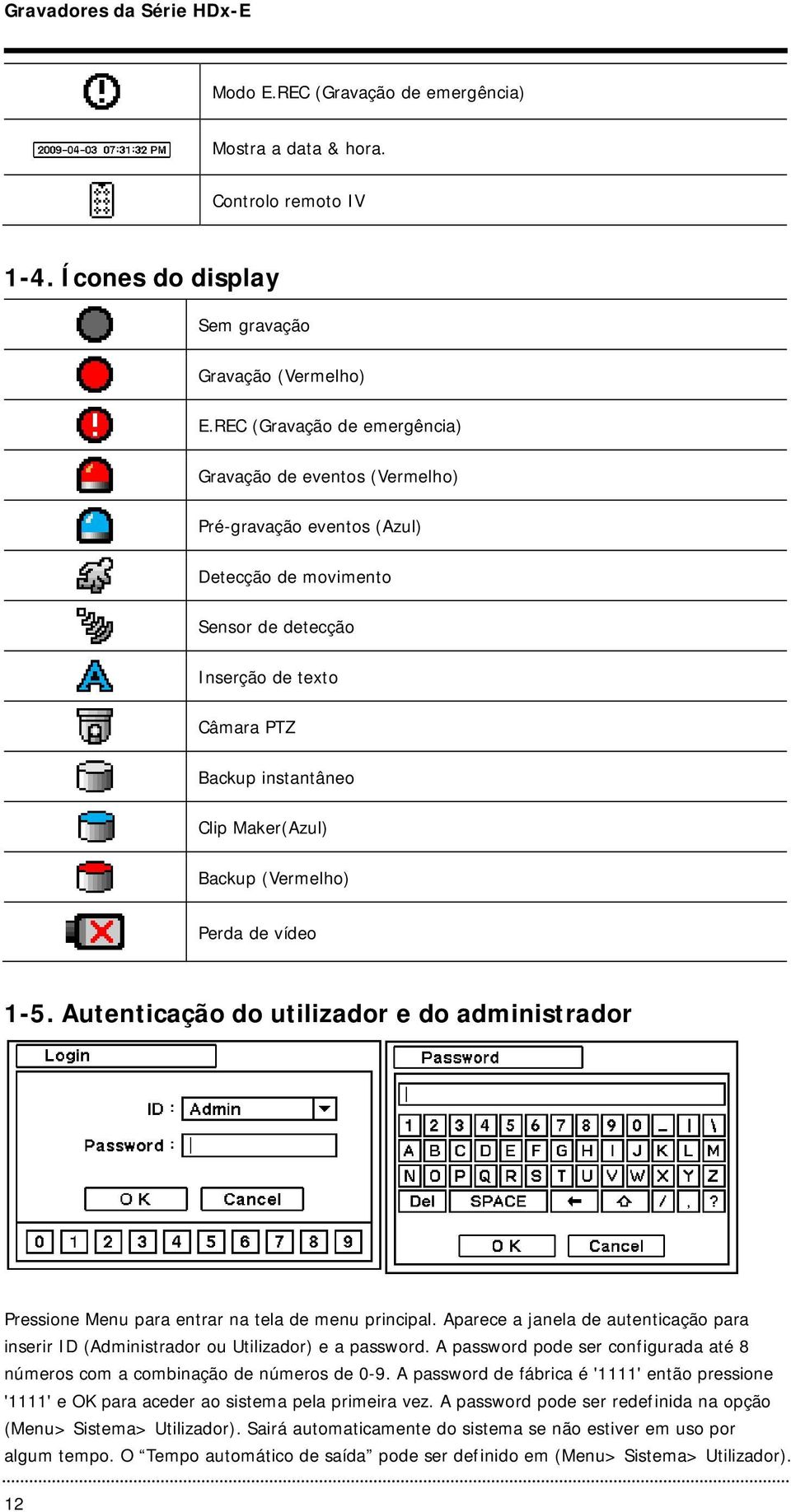 Backup (Vermelho) Perda de vídeo 1-5. Autenticação do utilizador e do administrador Pressione Menu para entrar na tela de menu principal.