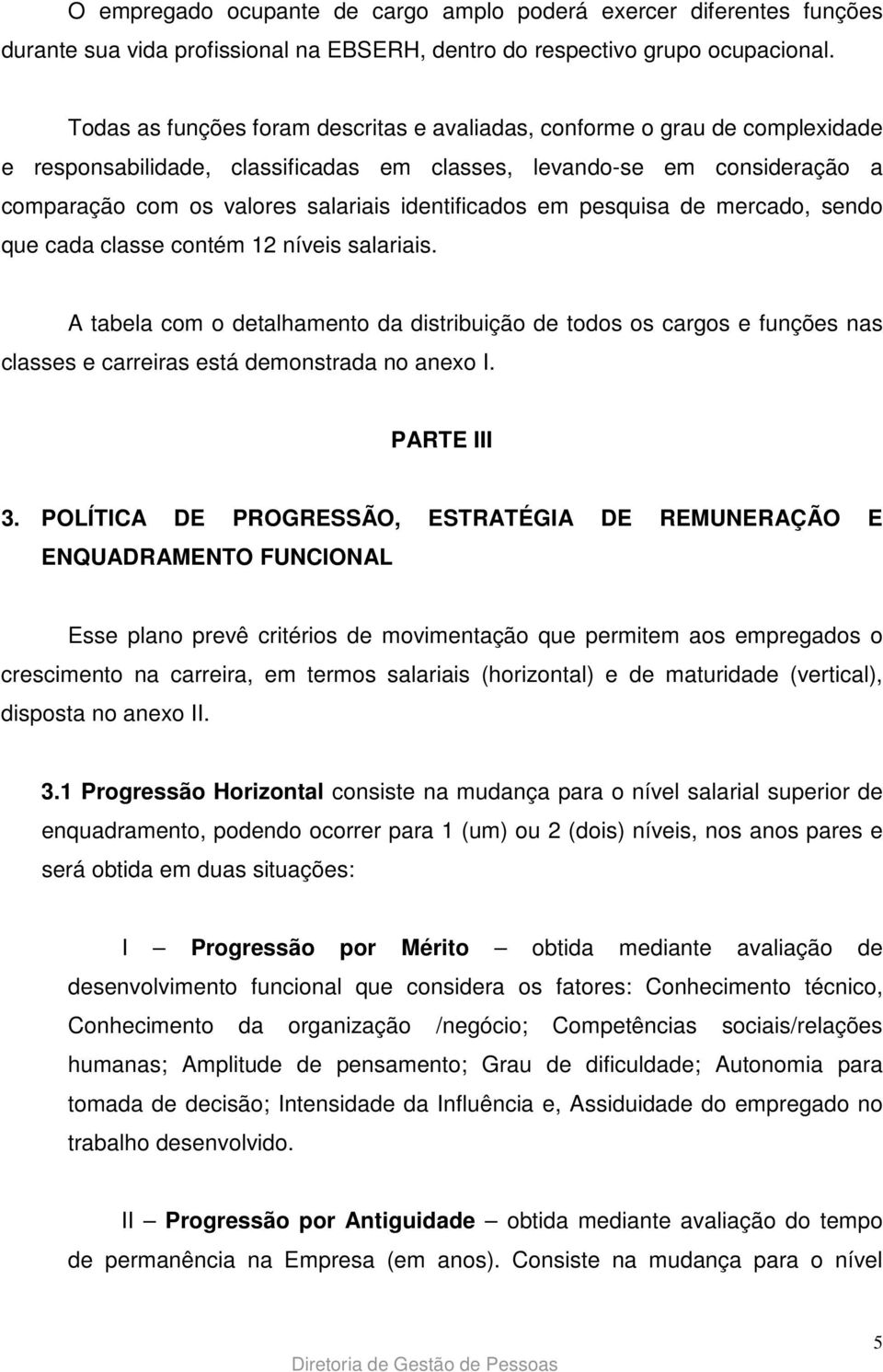 identificados em pesquisa de mercado, sendo que cada classe contém 12 níveis salariais.