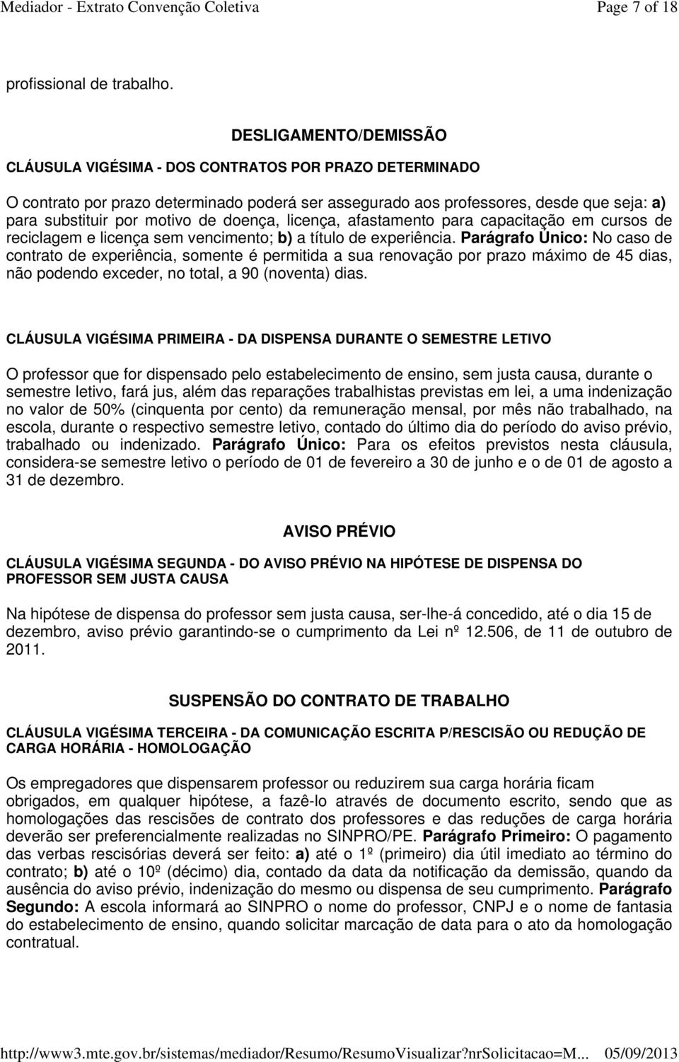 doença, licença, afastamento para capacitação em cursos de reciclagem e licença sem vencimento; b) a título de experiência.