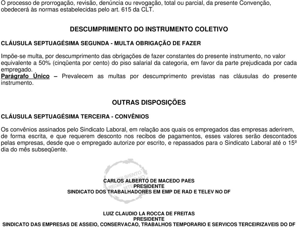 equivalente a 50% (cinqüenta por cento) do piso salarial da categoria, em favor da parte prejudicada por cada empregado.