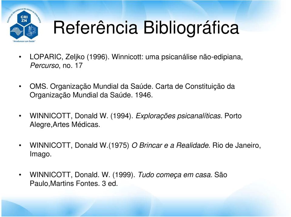 (1994). Explorações psicanalíticas. Porto Alegre,Artes Médicas. WINNICOTT, Donald W.