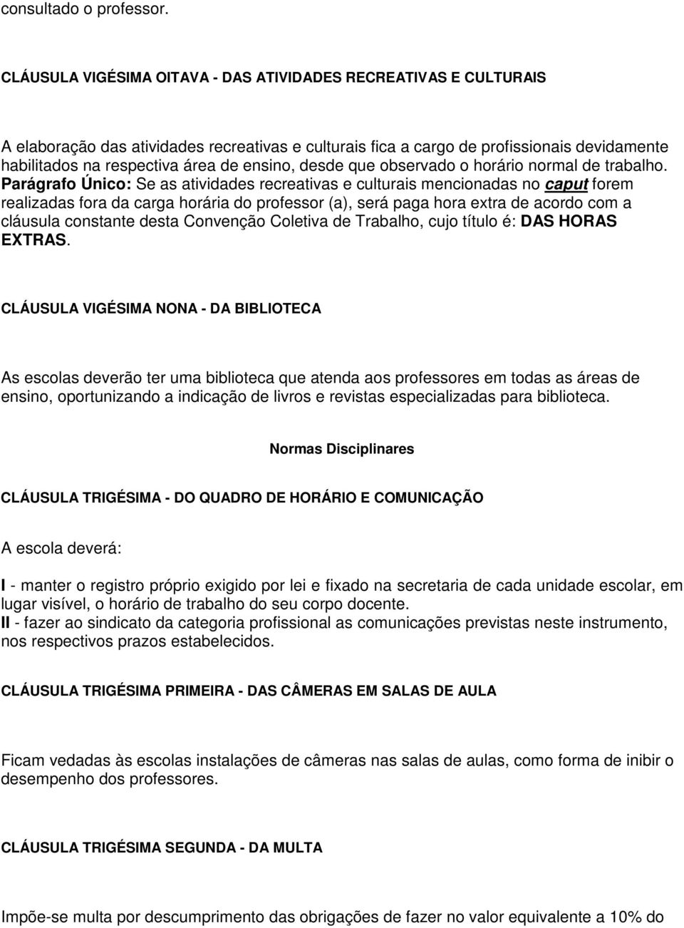 ensino, desde que observado o horário normal de trabalho.