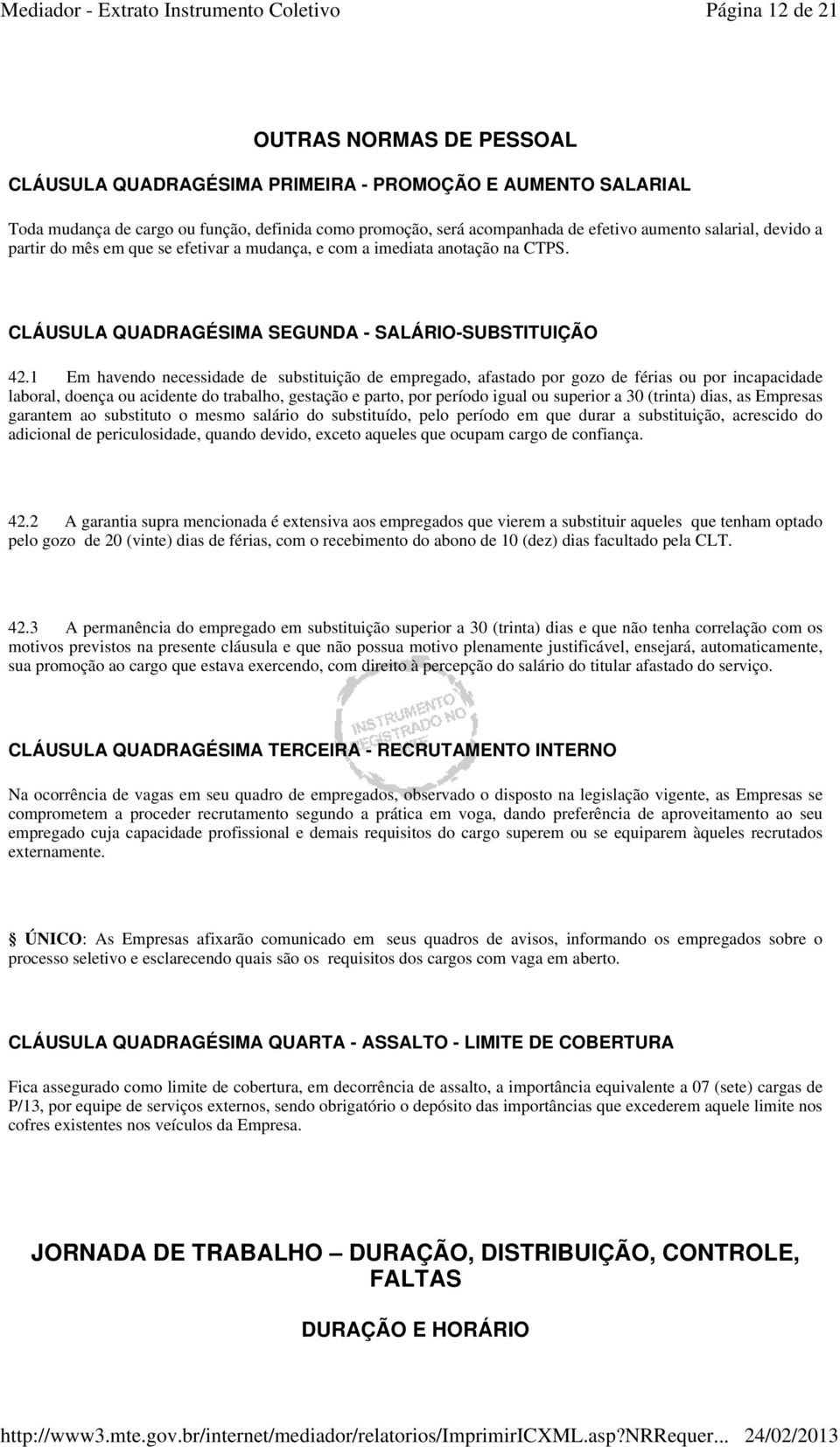 1 Em havendo necessidade de substituição de empregado, afastado por gozo de férias ou por incapacidade laboral, doença ou acidente do trabalho, gestação e parto, por período igual ou superior a 30