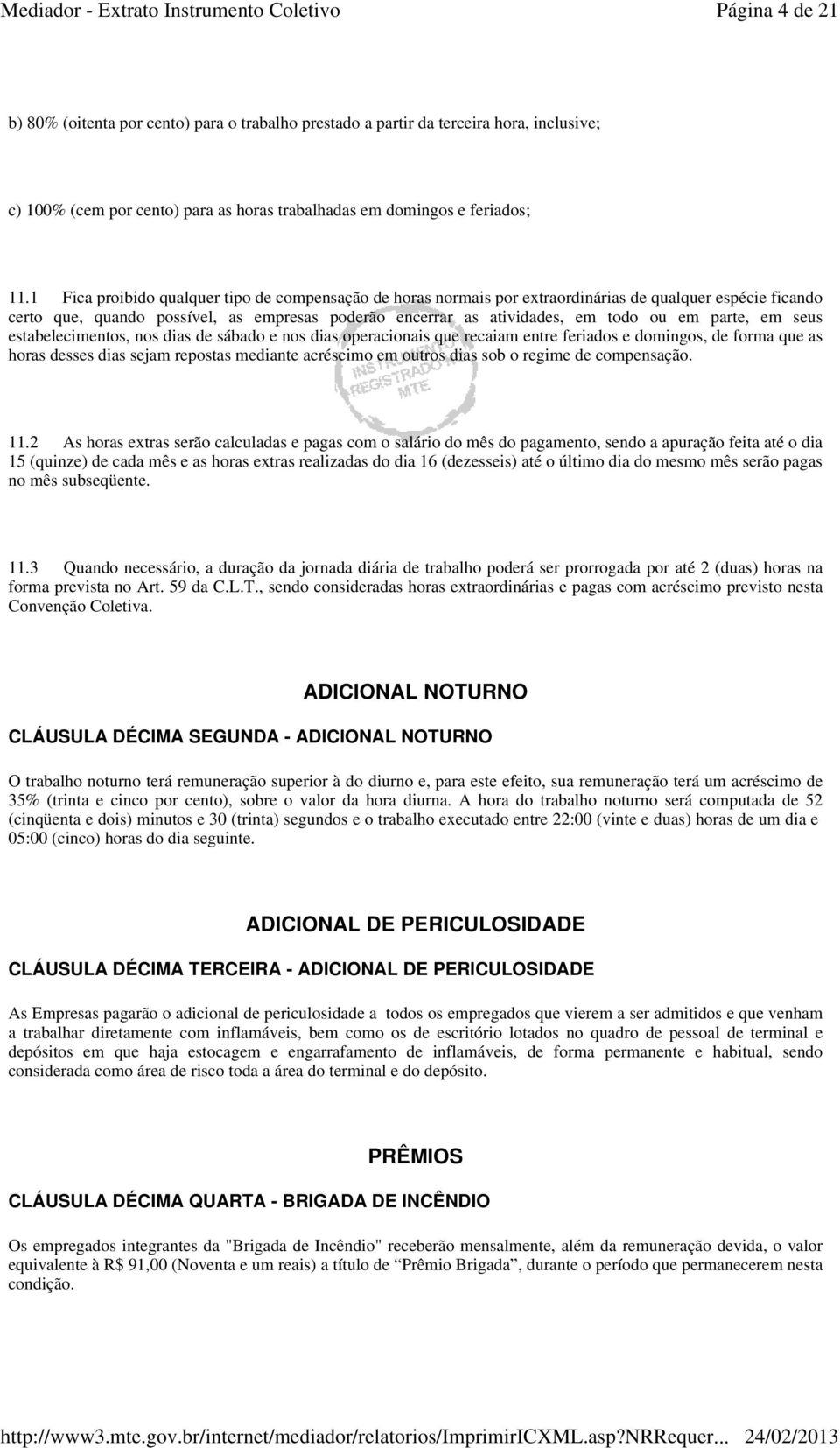 parte, em seus estabelecimentos, nos dias de sábado e nos dias operacionais que recaiam entre feriados e domingos, de forma que as horas desses dias sejam repostas mediante acréscimo em outros dias