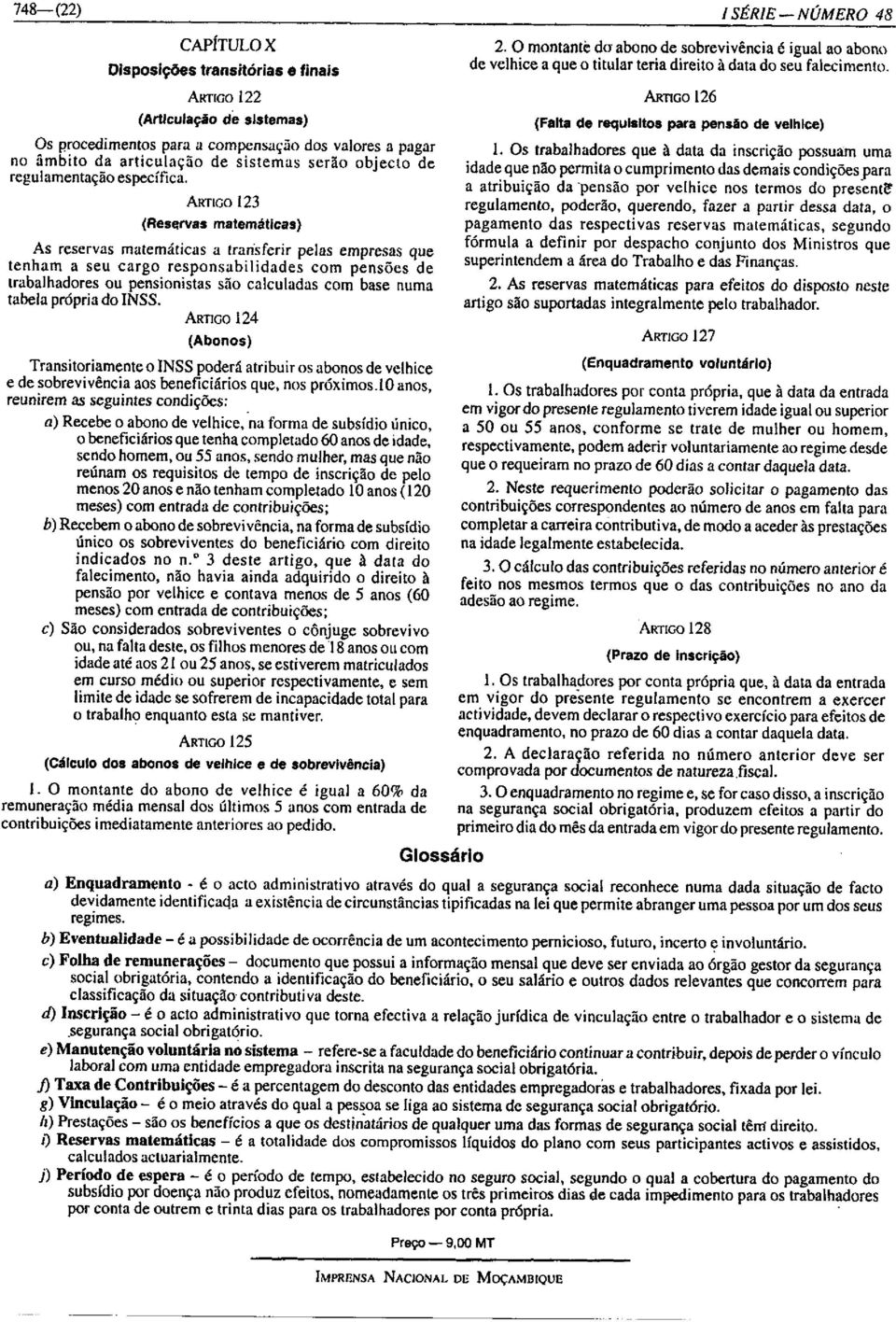 ARTIGO 123 (Reservas matemáticas) As reservas matemáticas a transferir pelas empresas que tenham a seu cargo responsabilidades com pensões de trabalhadores ou pensionistas são calculadas com base