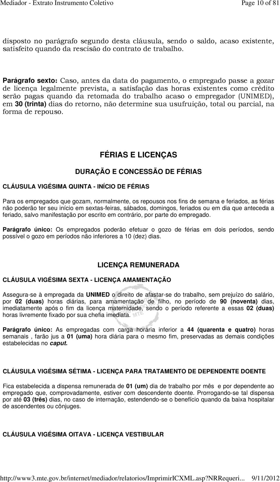 acaso o empregador (UNIMED), em 30 (trinta) dias do retorno, não determine sua usufruição, total ou parcial, na forma de repouso.