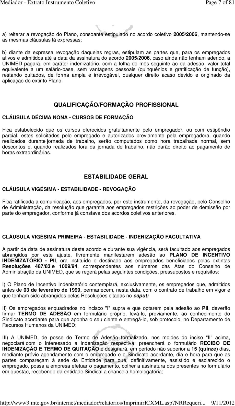 mês seguinte ao da adesão, valor total equivalente a um salário-base, sem vantagens pessoais (quinquênios e gratificação de função), restando quitados, de forma ampla e irrevogável, qualquer direito