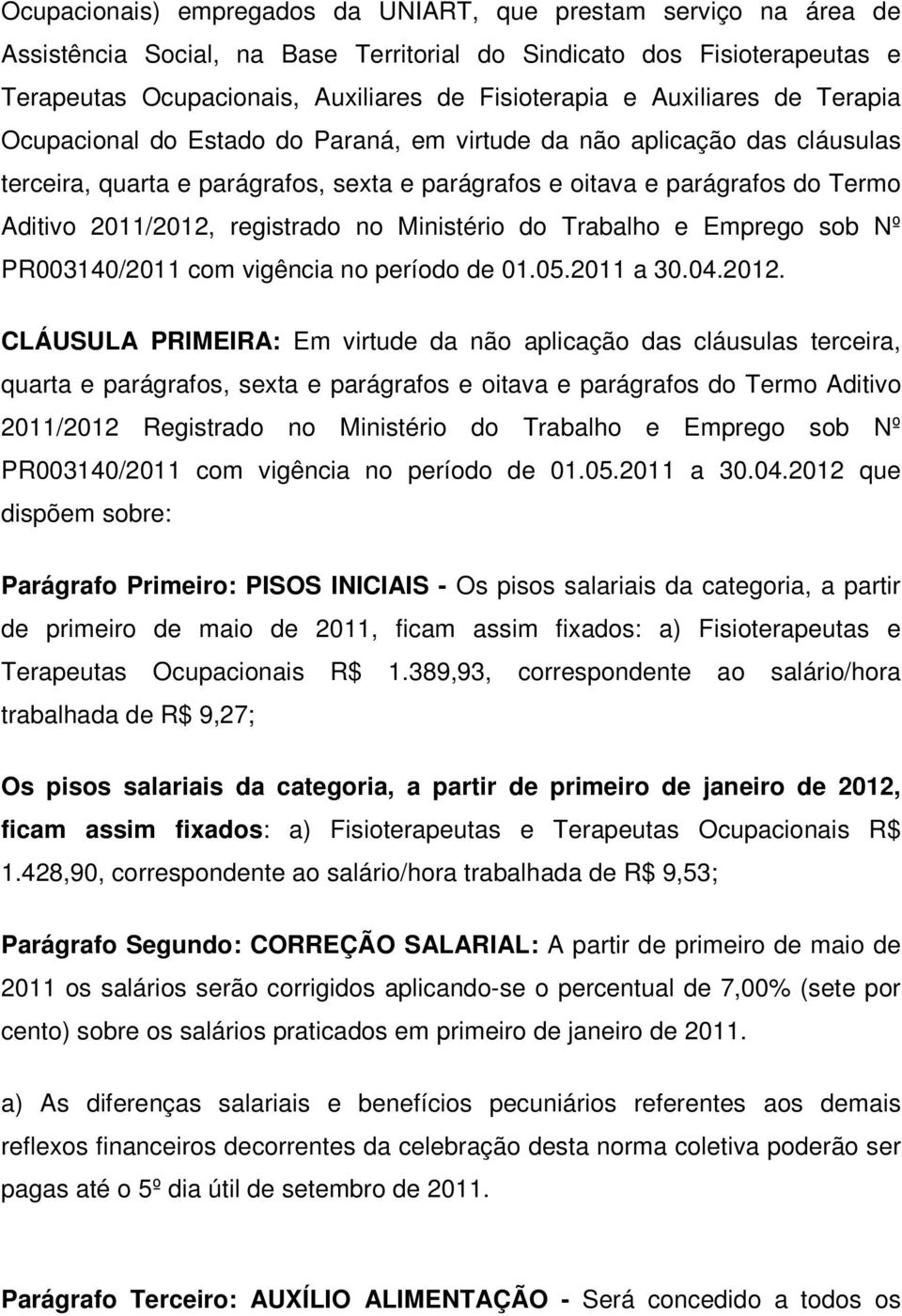 registrado no Ministério do Trabalho e Emprego sob Nº PR003140/2011 com vigência no período de 01.05.2011 a 30.04.2012.