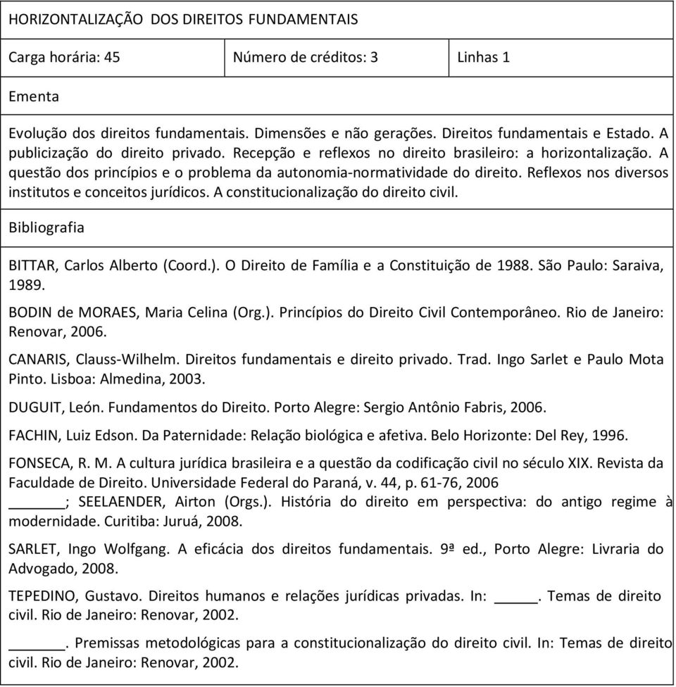 Reflexos nos diversos institutos e conceitos jurídicos. A constitucionalização do direito civil. BITTAR, Carlos Alberto (Coord.). O Direito de Família e a Constituição de 1988.