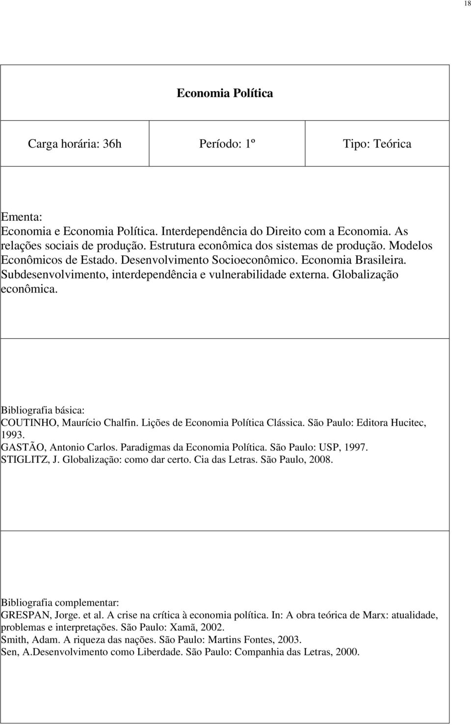 Globalização econômica. Bibliografia básica: COUTINHO, Maurício Chalfin. Lições de Economia Política Clássica. São Paulo: Editora Hucitec, 1993. GASTÃO, Antonio Carlos.