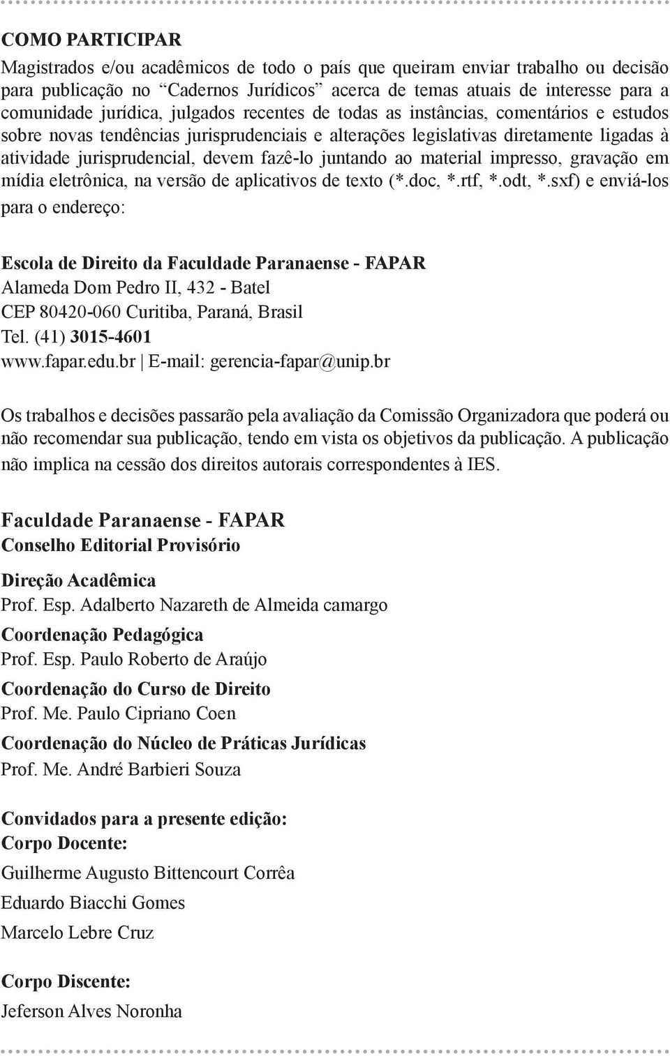 juntando ao material impresso, gravação em mídia eletrônica, na versão de aplicativos de texto (*.doc, *.rtf, *.odt, *.