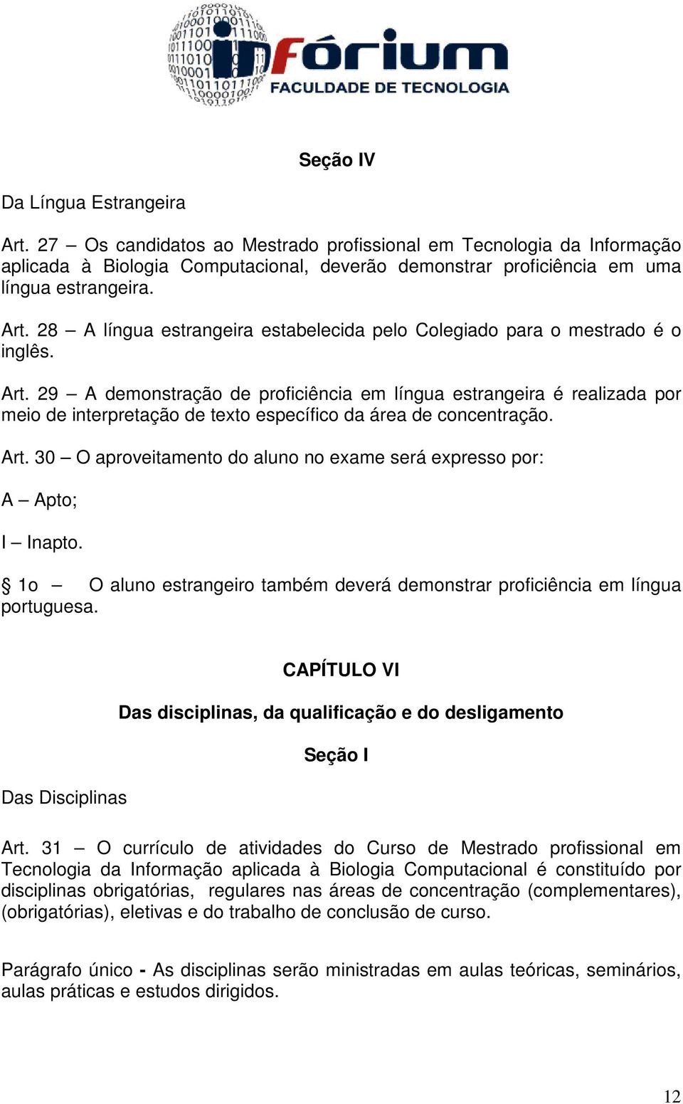 29 A demonstração de proficiência em língua estrangeira é realizada por meio de interpretação de texto específico da área de concentração. Art.