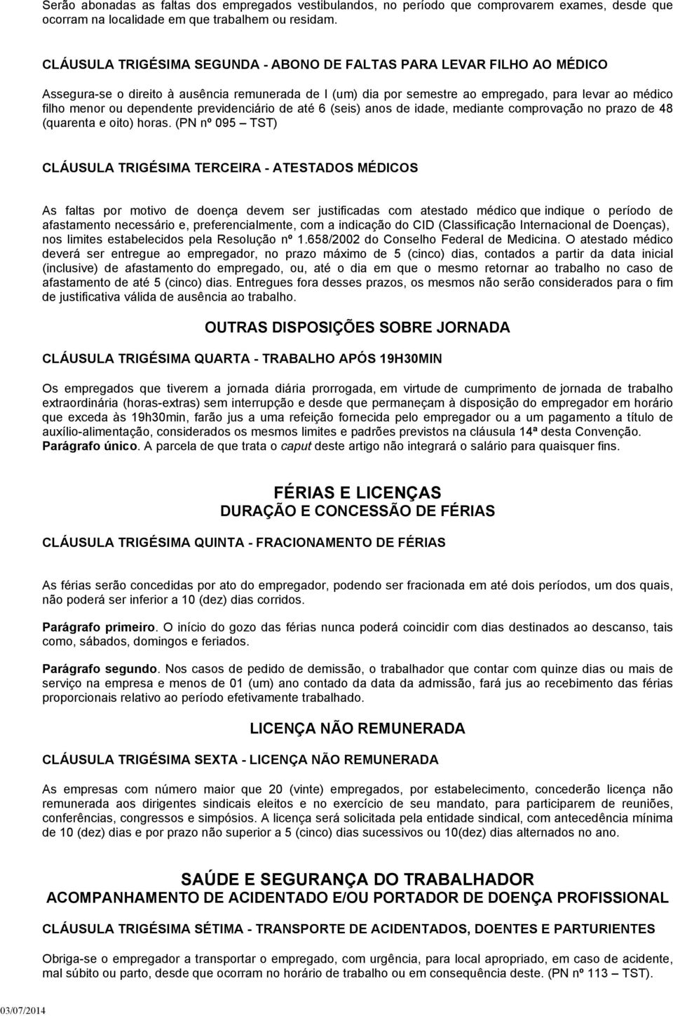 dependente previdenciário de até 6 (seis) anos de idade, mediante comprovação no prazo de 48 (quarenta e oito) horas.