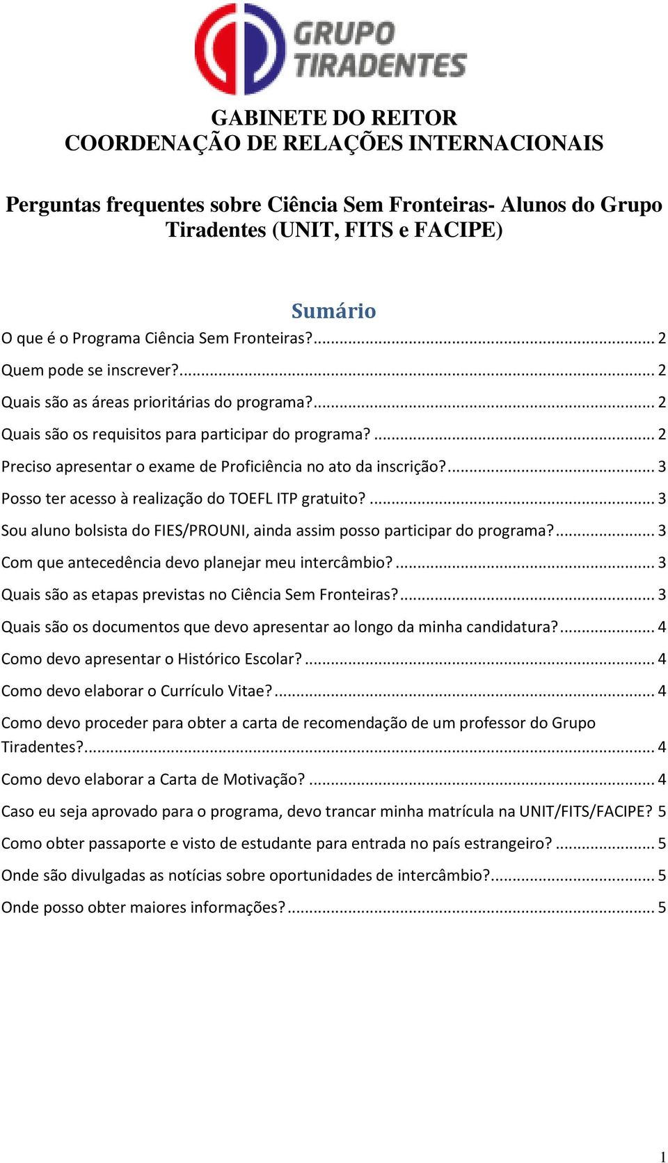 ... 2 Preciso apresentar o exame de Proficiência no ato da inscrição?... 3 Posso ter acesso à realização do TOEFL ITP gratuito?