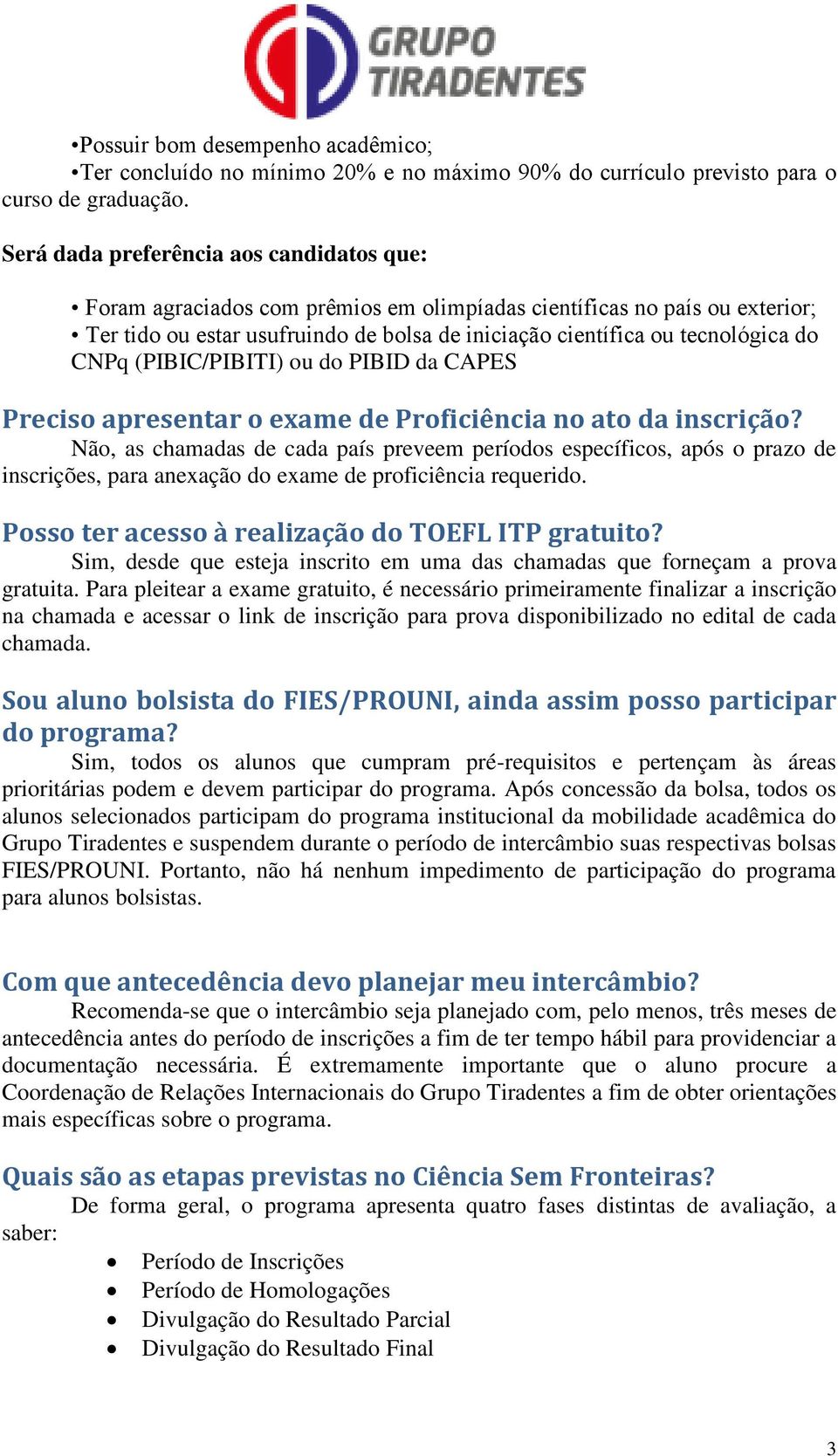 CNPq (PIBIC/PIBITI) ou do PIBID da CAPES Preciso apresentar o exame de Proficiência no ato da inscrição?