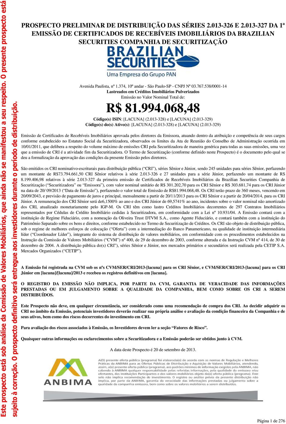 013-327 DA 1ª EMISSÃO DE CERTIFICADOS DE RECEBÍVEIS IMOBILIÁRIOS DA BRAZILIAN SECURITIES COMPANHIA DE SECURITIZAÇÃO Avenida Paulista, nº 1.374, 10º andar - São Paulo-SP - CNPJ Nº 03.767.