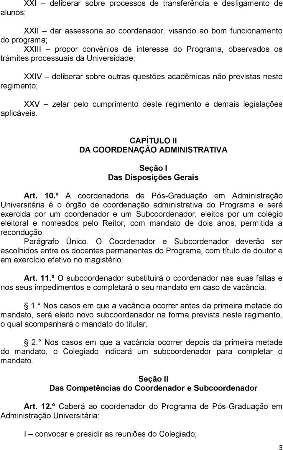 aplicáveis. CAPÍTULO II DA COORDENAÇÃO ADMINISTRATIVA Seção I Das Disposições Gerais Art. 10.