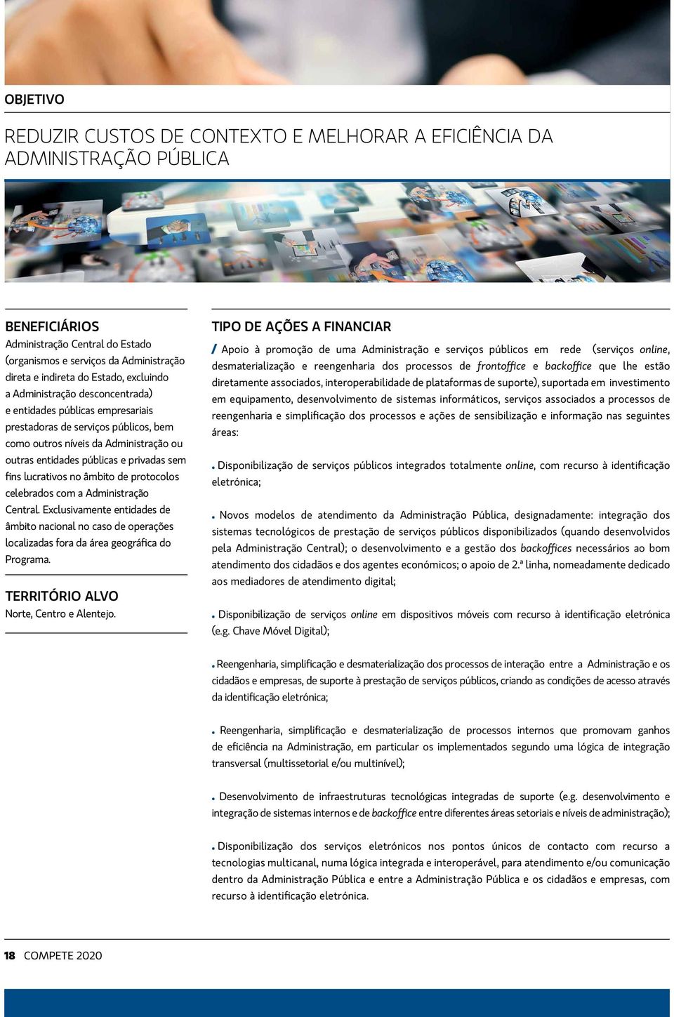 no âmbito de protocolos celebrados com a Administração Central. Exclusivamente entidades de âmbito nacional no caso de operações localizadas fora da área geográfica do Programa.