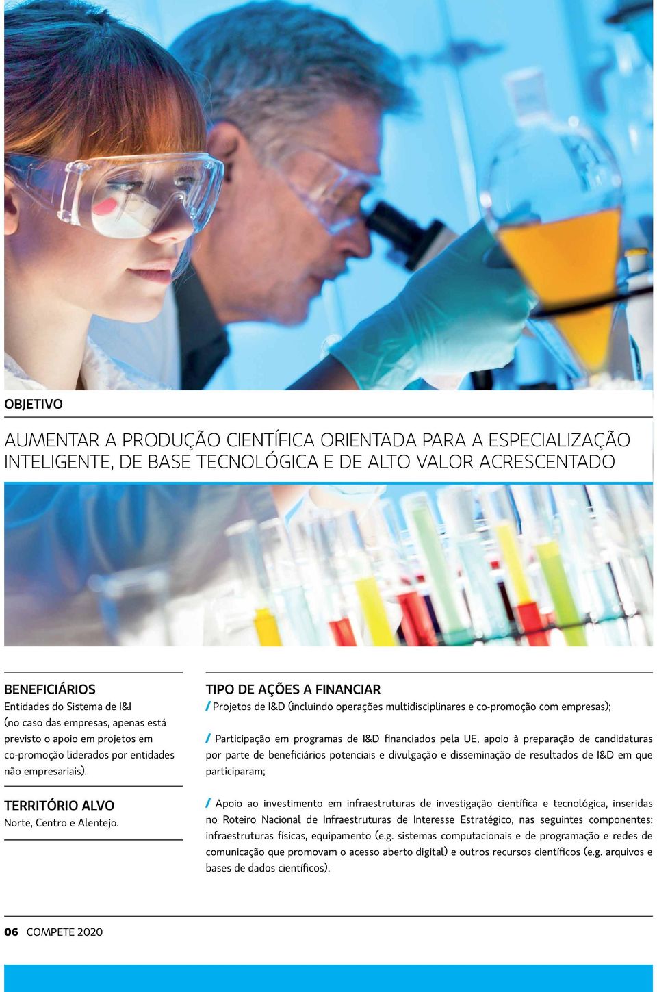 Tipo de Ações a Financiar / Projetos de I&D (incluindo operações multidisciplinares e co-promoção com empresas); / Participação em programas de I&D financiados pela UE, apoio à preparação de