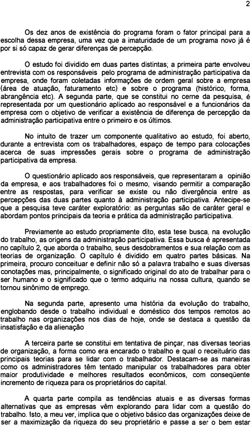 ordem geral sobre a empresa (área de atuação, faturamento etc) e sobre o programa (histórico, forma, abrangência etc).