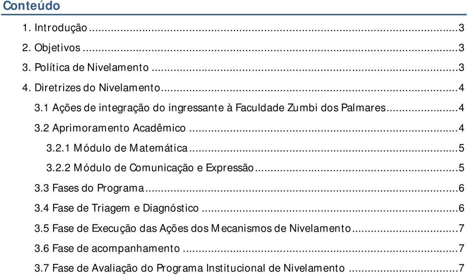 .. 5 3.2.2 Módulo de Comunicação e Expressão... 5 3.3 Fases do Programa... 6 3.