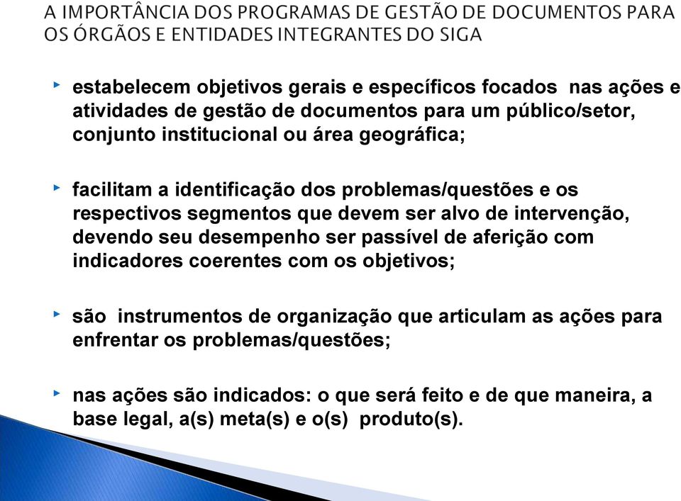 intervenção, devendo seu desempenho ser passível de aferição com indicadores coerentes com os objetivos; são instrumentos de organização que