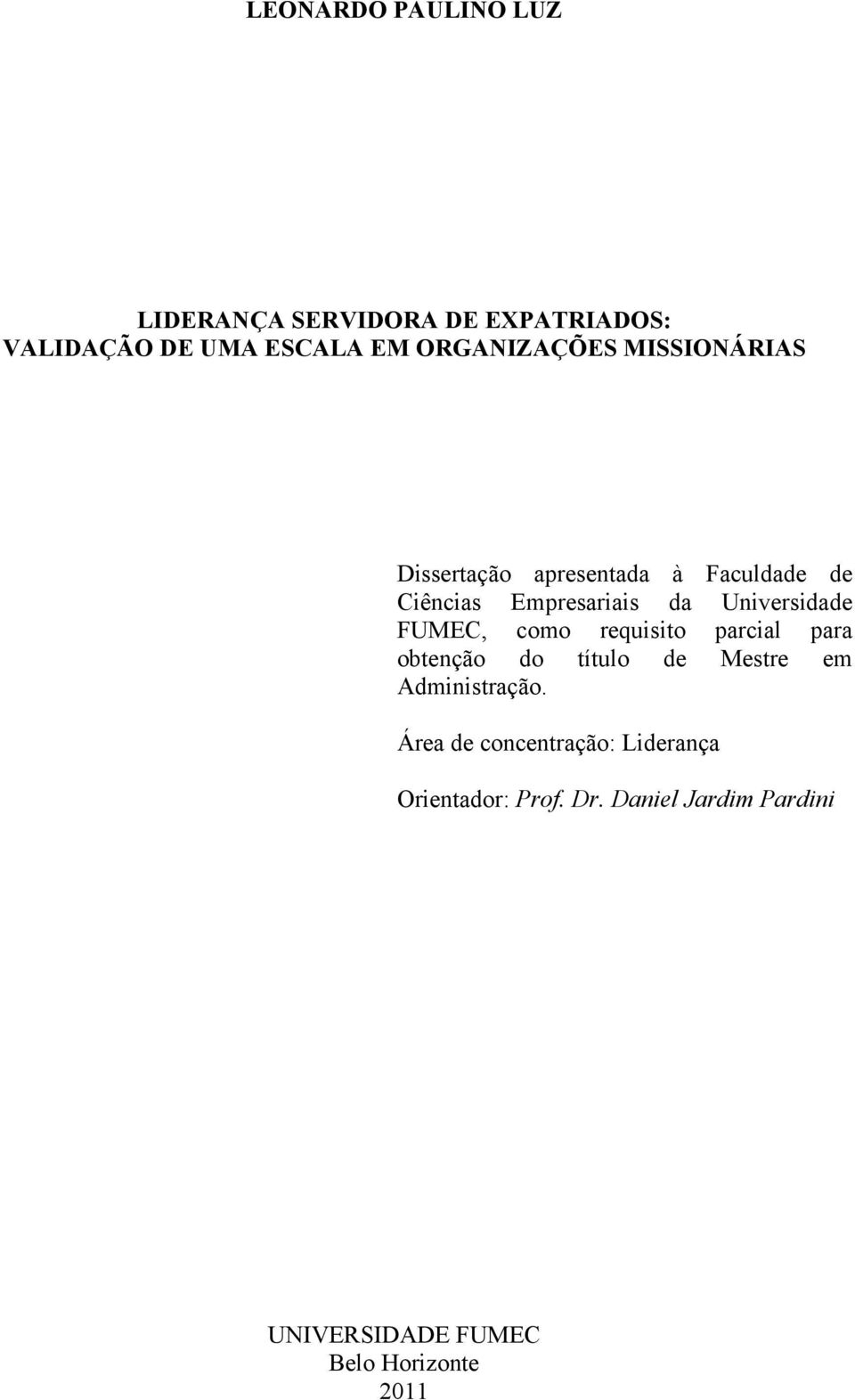 Universidade FUMEC, como requisito parcial para obtenção do título de Mestre em Administração.