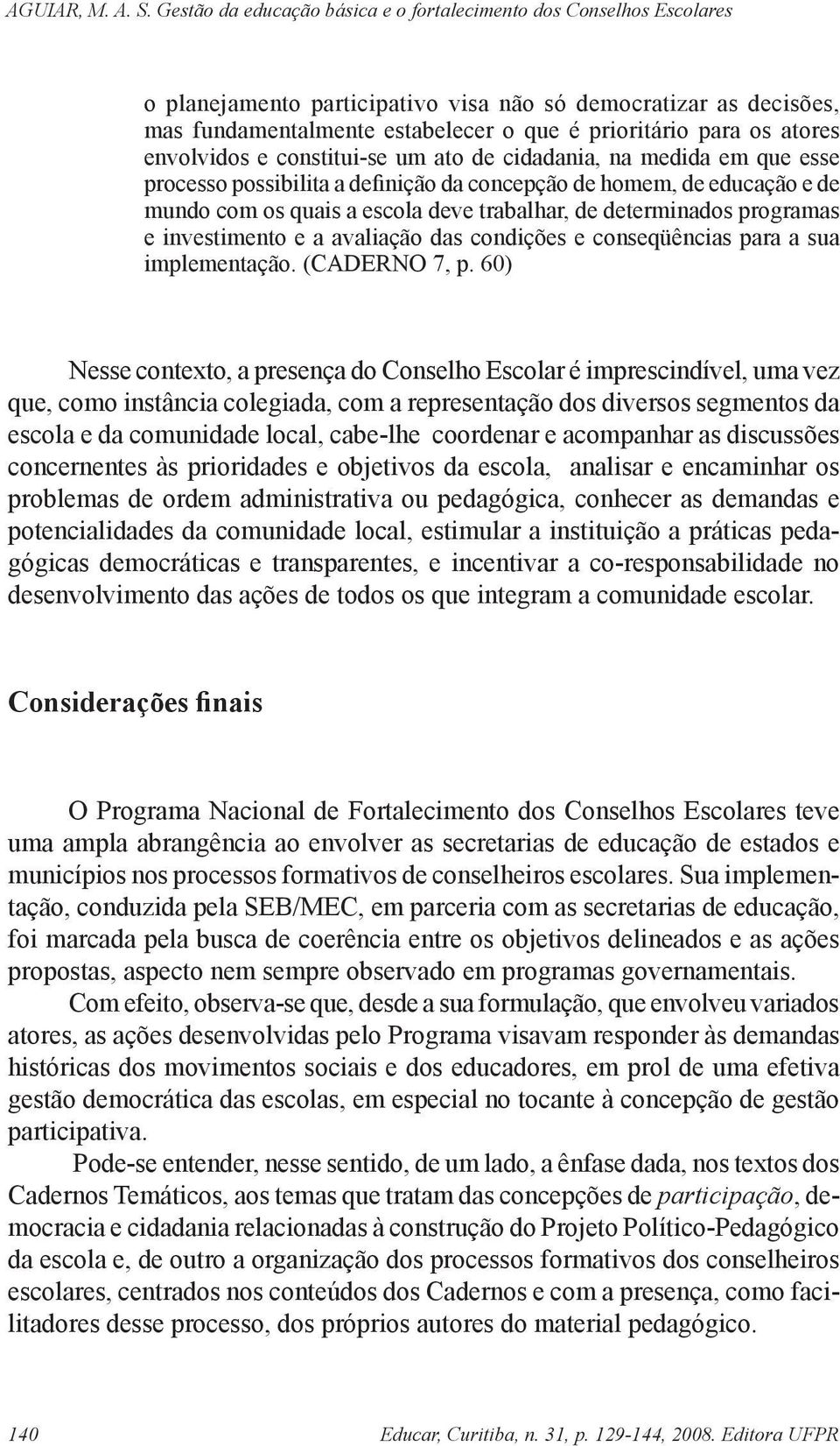 conseqüências para a sua implementação. (CADERNO 7, p.