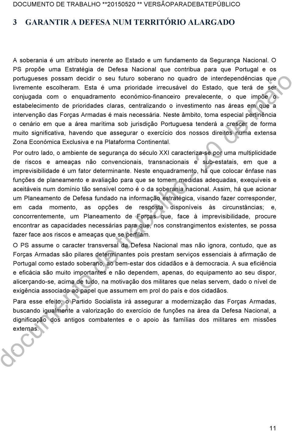 Esta é uma prioridade irrecusável do Estado, que terá de ser conjugada com o enquadramento económico-financeiro prevalecente, o que impõe o estabelecimento de prioridades claras, centralizando o