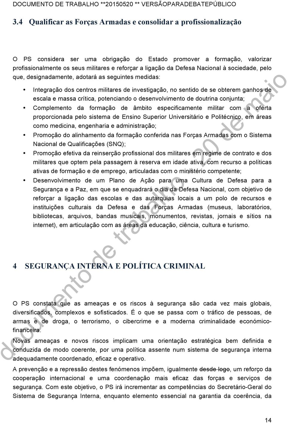 potenciando o desenvolvimento de doutrina conjunta; Complemento da formação de âmbito especificamente militar com a oferta proporcionada pelo sistema de Ensino Superior Universitário e Politécnico,