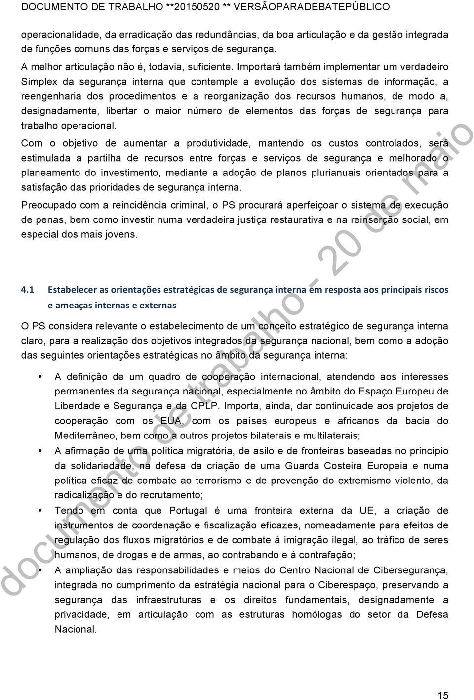 de modo a, designadamente, libertar o maior número de elementos das forças de segurança para trabalho operacional.