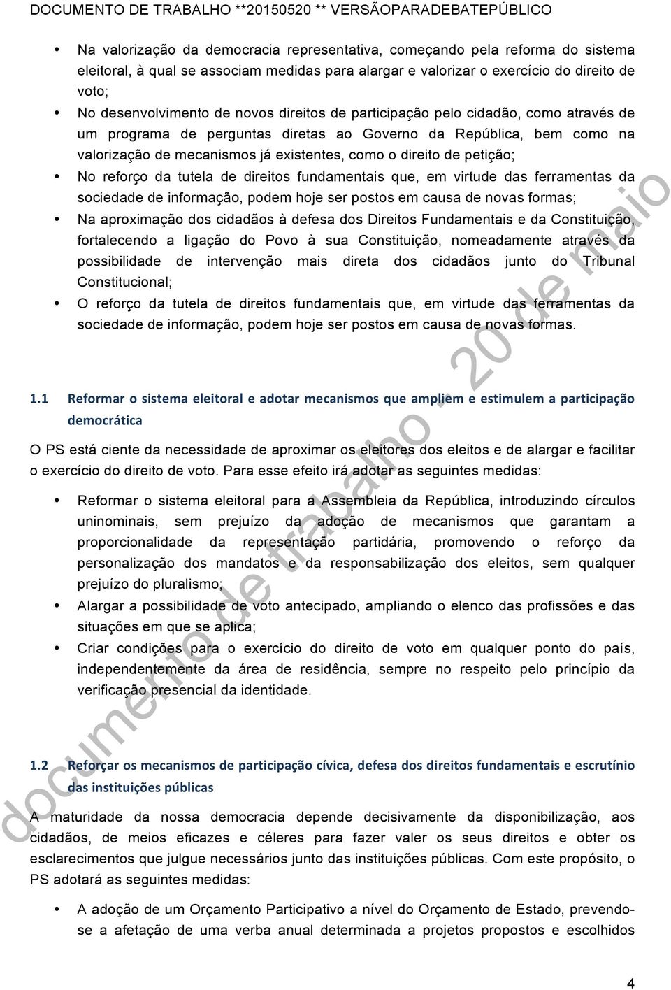 No reforço da tutela de direitos fundamentais que, em virtude das ferramentas da sociedade de informação, podem hoje ser postos em causa de novas formas; Na aproximação dos cidadãos à defesa dos