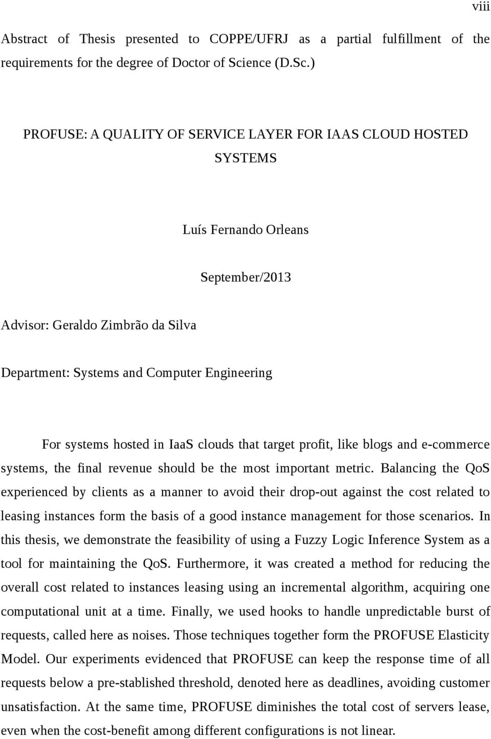 ) viii PROFUSE: A QUALITY OF SERVICE LAYER FOR IAAS CLOUD HOSTED SYSTEMS Luís Fernando Orleans September/2013 Advisor: Geraldo Zimbrão da Silva Department: Systems and Computer Engineering For