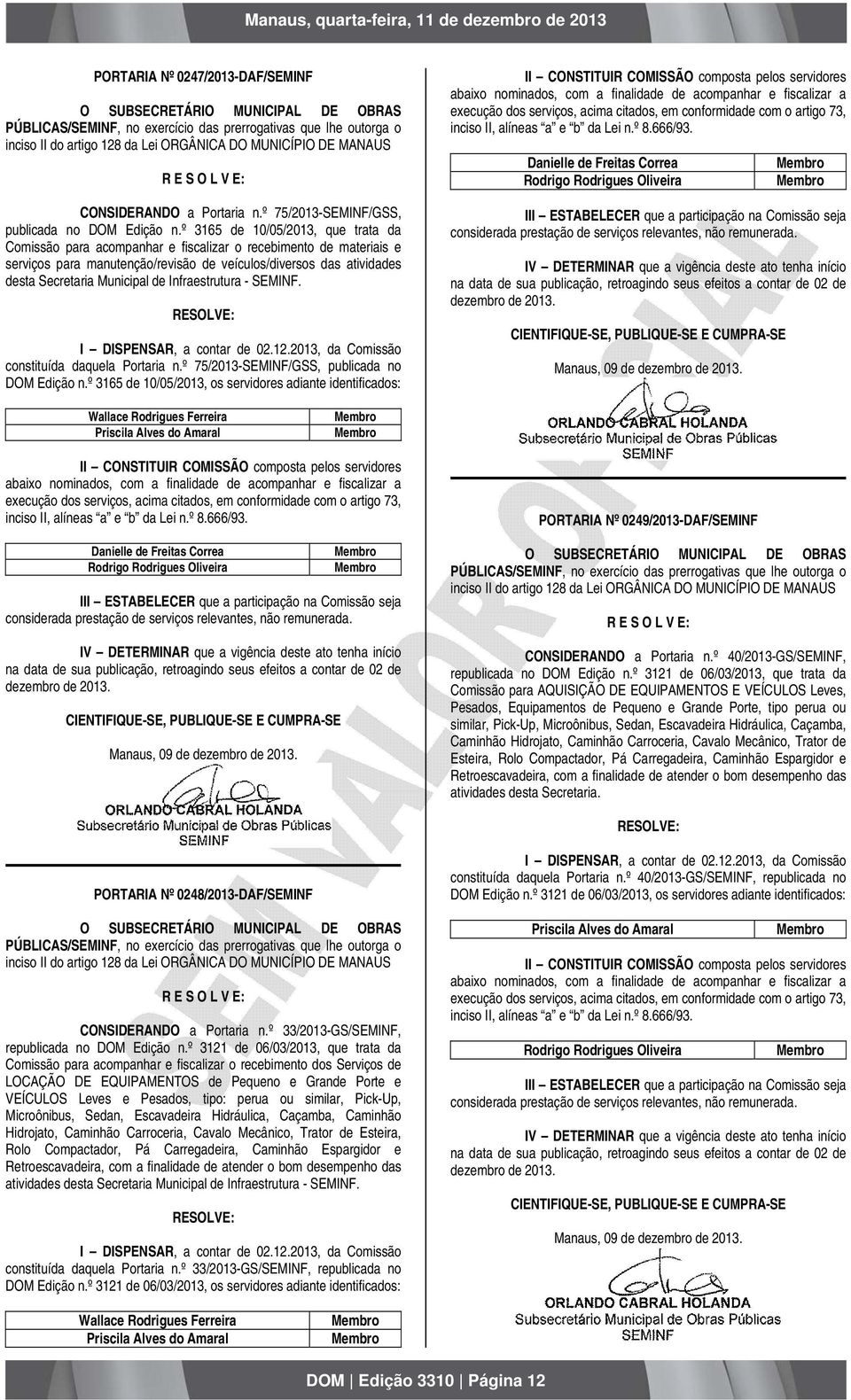 º 3165 de 10/05/2013, que trata da Comissão para acompanhar e fiscalizar o recebimento de materiais e serviços para manutenção/revisão de veículos/diversos das atividades desta Secretaria Municipal