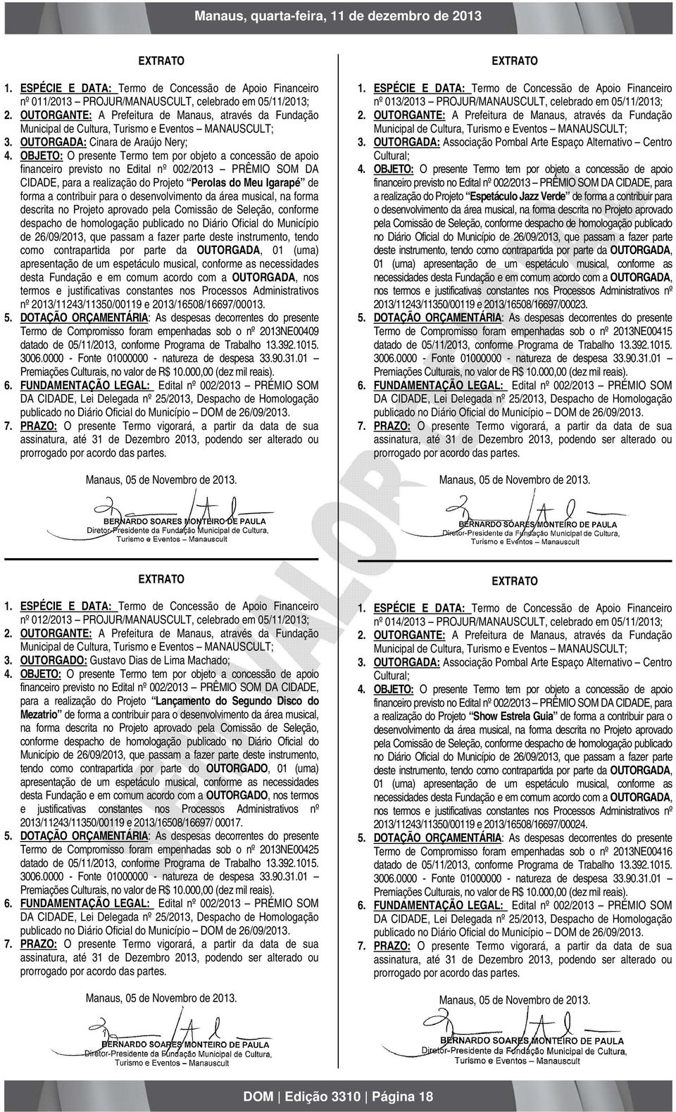 área musical, na forma descrita no Projeto aprovado pela Comissão de Seleção, conforme despacho de homologação publicado no Diário Oficial do Município de 26/09/2013, que passam a fazer parte deste