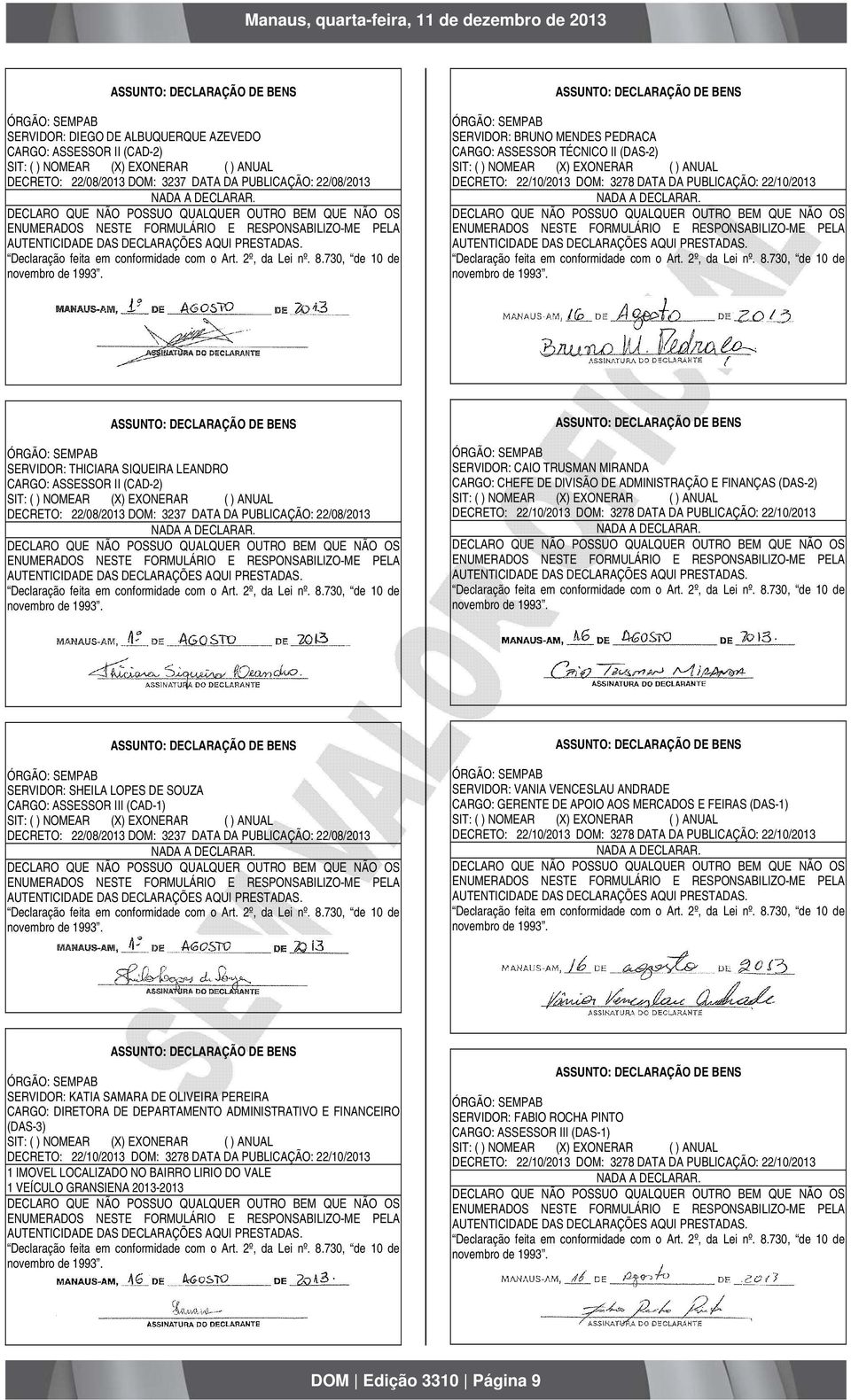 SERVIDOR: THICIARA SIQUEIRA LEANDRO CARGO: ASSESSOR II (CAD-2) DECRETO: 22/08/2013 DOM: 3237 DATA DA PUBLICAÇÃO: 22/08/2013 NADA A DECLARAR.