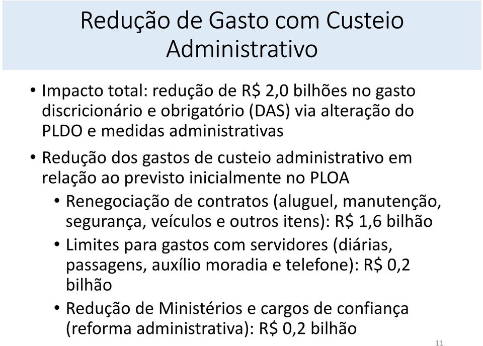 Renegociação de contratos (aluguel, manutenção, segurança, veículos e outros itens): R$ 1,6 bilhão Limites para gastos com servidores