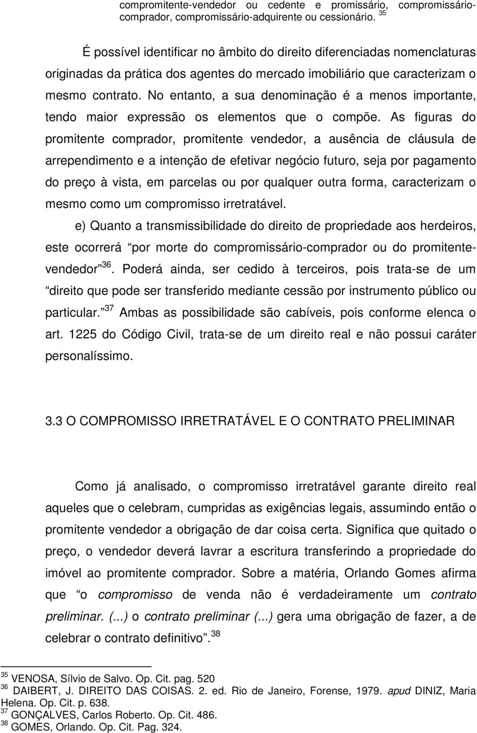 No entanto, a sua denominação é a menos importante, tendo maior expressão os elementos que o compõe.