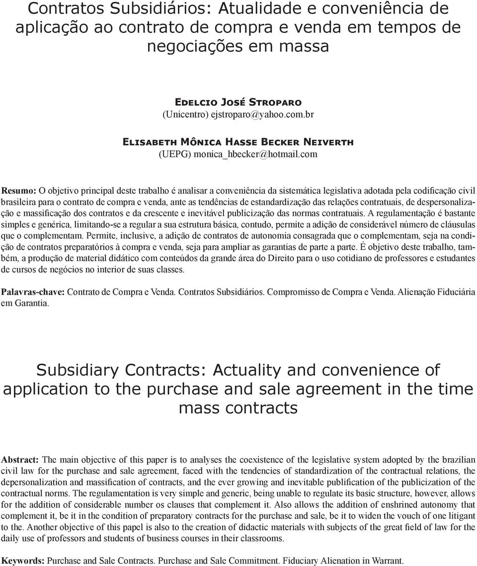 estandardização das relações contratuais, de despersonalização e massificação dos contratos e da crescente e inevitável publicização das normas contratuais.