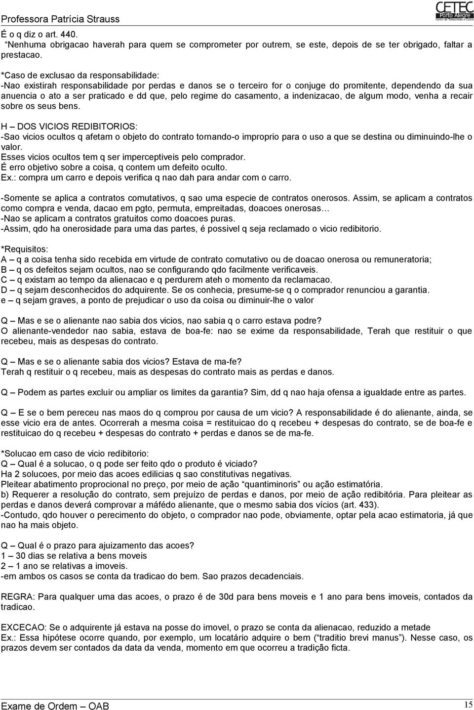 regime do casamento, a indenizacao, de algum modo, venha a recair sobre os seus bens.