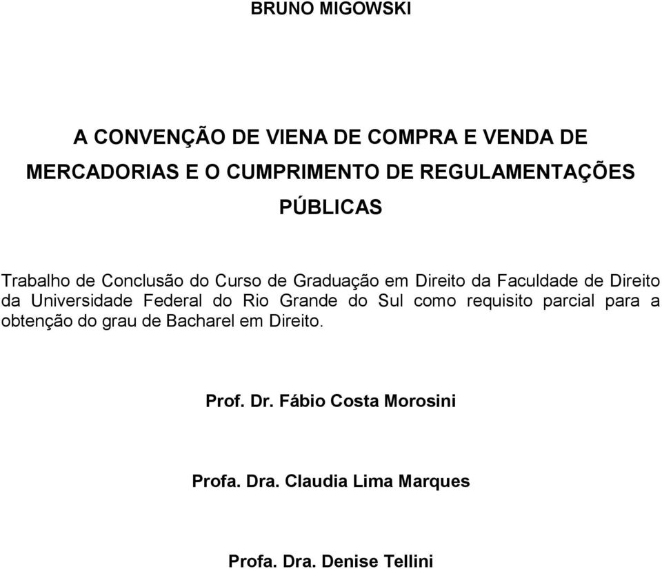 Direito da Universidade Federal do Rio Grande do Sul como requisito parcial para a obtenção do grau