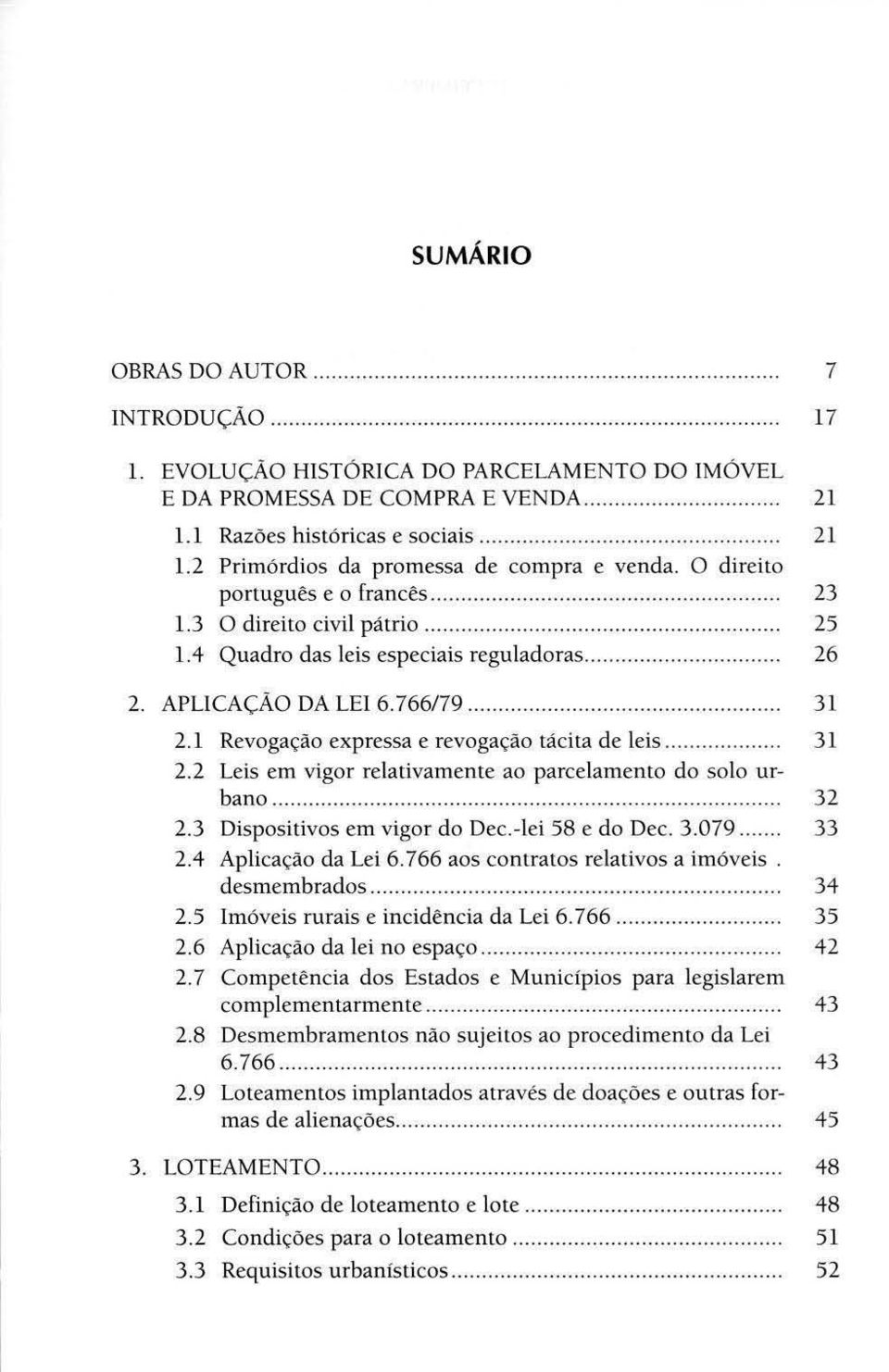 1 Revogação expressa e revogação tácita de leis.. 3 1 2.2 Leis em vigor relativa mente ao parcelamento do solo ur ~ bano.. 32 2.3 Dispositivos em vigor do Dec.-Iei 58 e do Dec. 3.079.. 33 2.