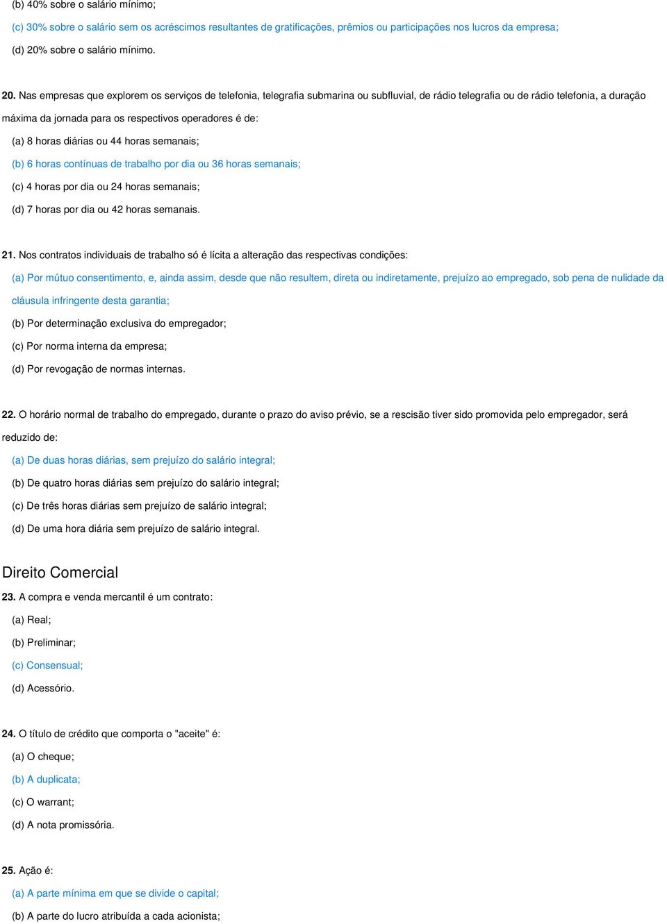 Nas empresas que explorem os serviços de telefonia, telegrafia submarina ou subfluvial, de rádio telegrafia ou de rádio telefonia, a duração máxima da jornada para os respectivos operadores é de: (a)