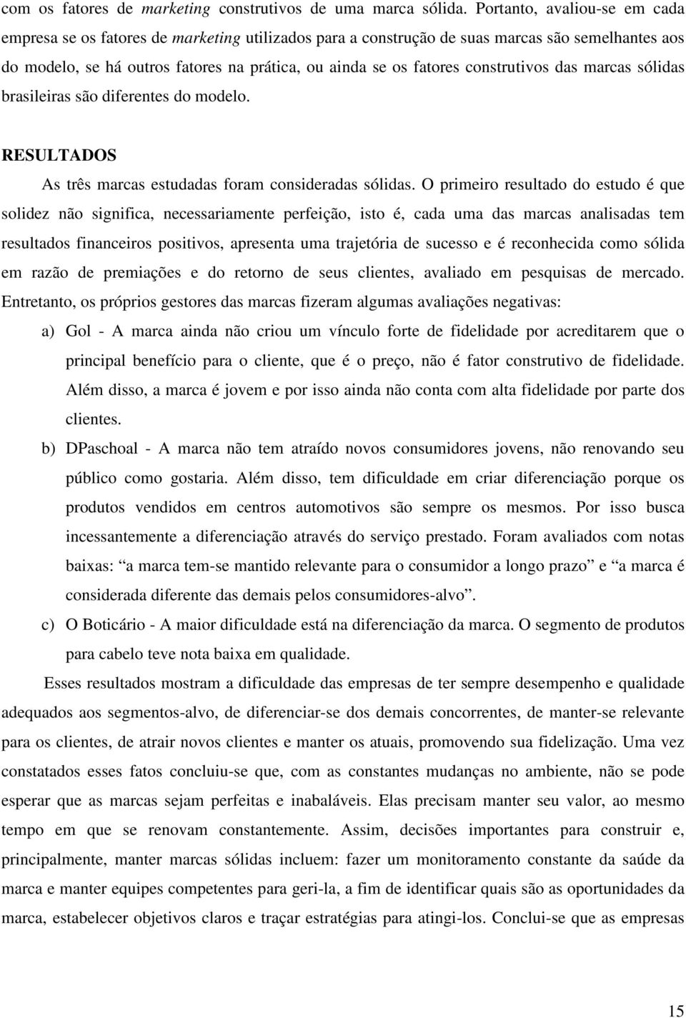 construtivos das marcas sólidas brasileiras são diferentes do modelo. RESULTADOS As três marcas estudadas foram consideradas sólidas.