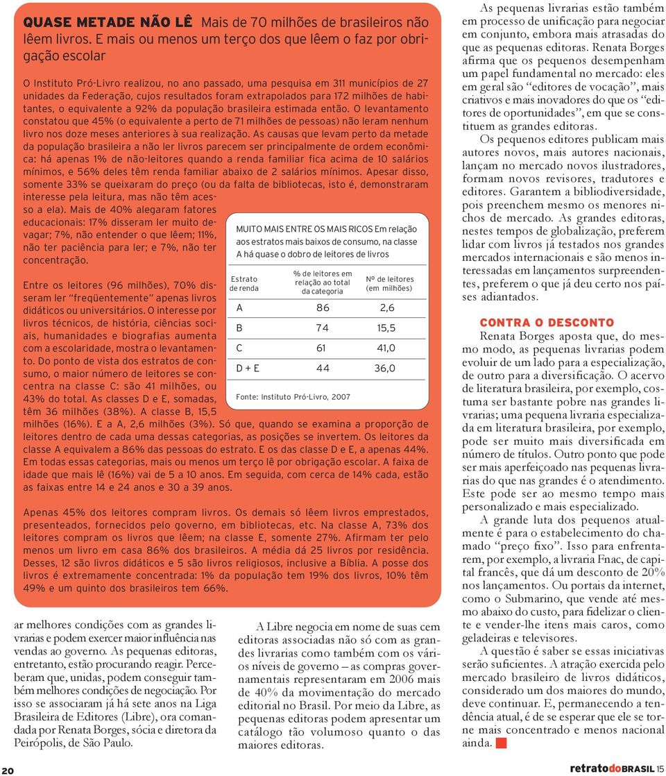 extrapolados para 172 milhões de habitantes, o equivalente a 92% da população brasileira estimada então.