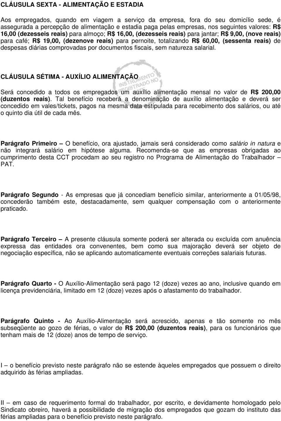 (sessenta reais) de despesas diárias comprovadas por documentos fiscais, sem natureza salarial.