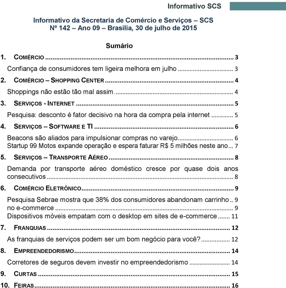 .. 6 Beacons são aliados para impulsionar compras no varejo... 6 Startup 99 Motos expande operação e espera faturar R$ 5 milhões neste ano... 7 5. SERVIÇOS TRANSPORTE AÉREO.