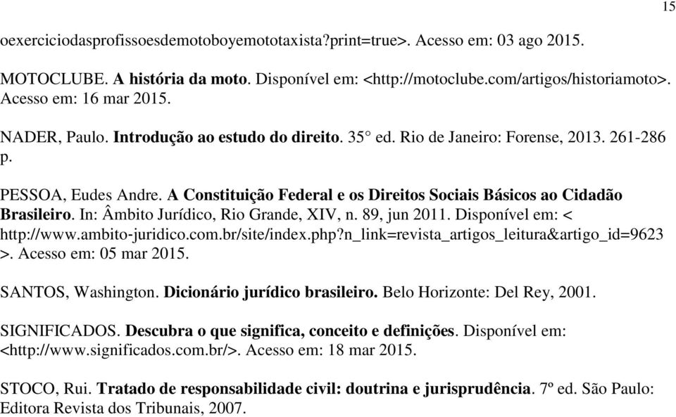 In: Âmbito Jurídico, Rio Grande, XIV, n. 89, jun 2011. Disponível em: < http://www.ambito juridico.com.br/site/index.php?n_link=revista_artigos_leitura&artigo_id=9623 >. Acesso em: 05 mar 2015.
