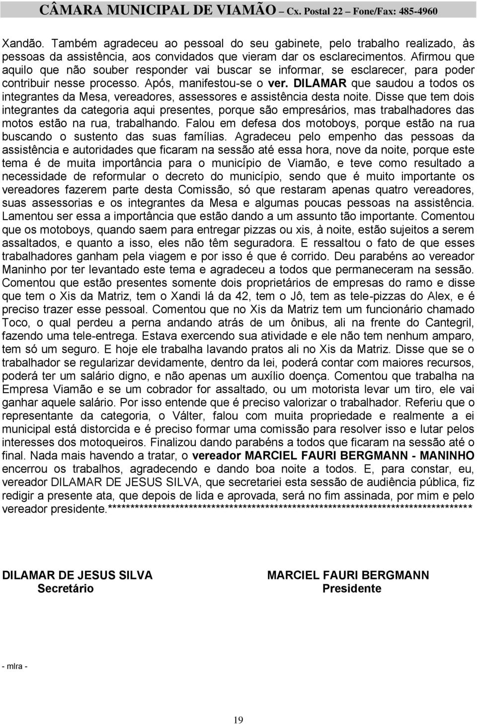 DILAMAR que saudou a todos os integrantes da Mesa, vereadores, assessores e assistência desta noite.